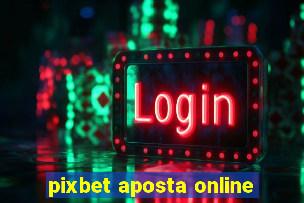 pixbet aposta online